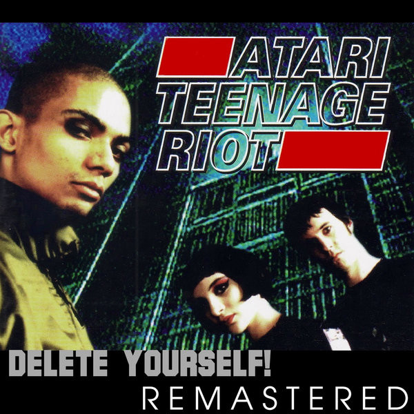 Atari Teenage Riot – Delete Yourself + The Future Of War (Remasters –&nbsp;2012)