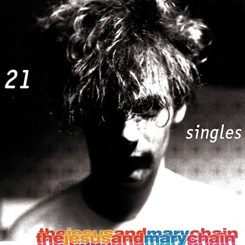 The Jesus And Mary Chain – 21 Singles 1984-1998&nbsp;(2002)