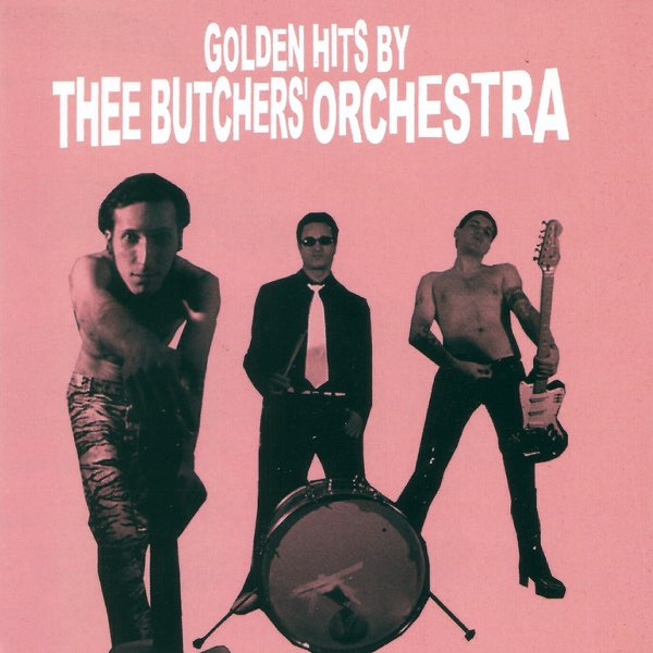 Thee Butchers Orchestra – Golden Hits By Thee Butchers Orchestra&nbsp;(2001)
