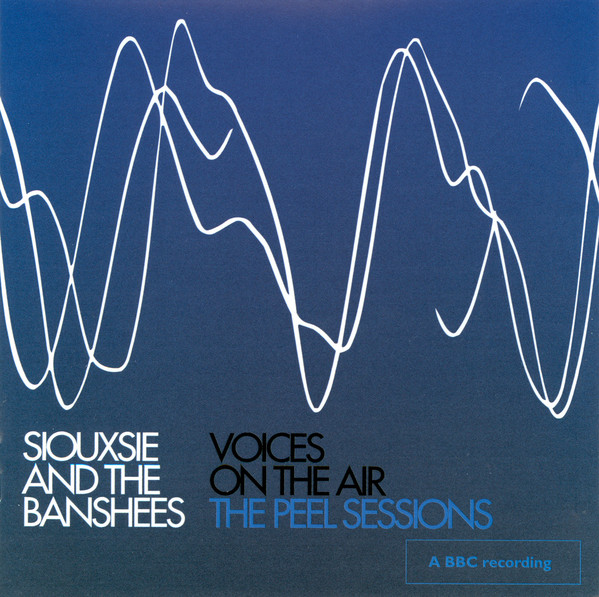 Siouxsie And The Banshees – Voices On The Air: The Peel Sessions&nbsp;(2006)
