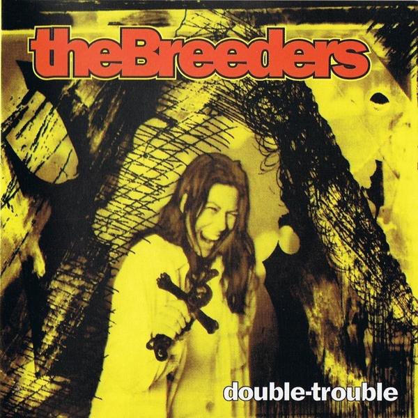 The Breeders – Double Trouble&nbsp;(1993)